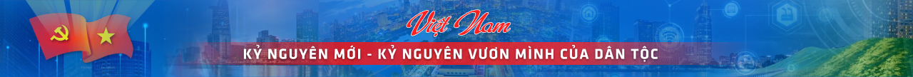 Việt Nam — Kỷ nguyên mới, kỷ nguyên vươn mình của dân tộc