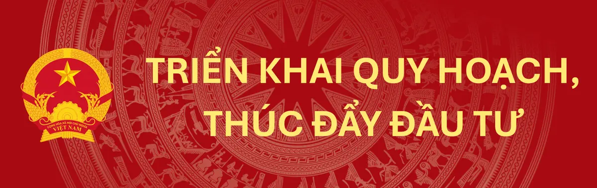 Triển khai quy hoạch, thúc đẩy đầu tư